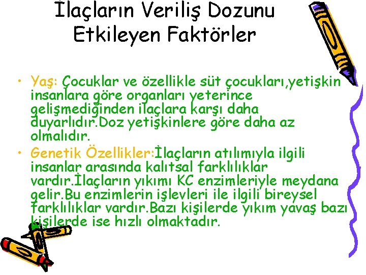 İlaçların Veriliş Dozunu Etkileyen Faktörler • Yaş: Çocuklar ve özellikle süt çocukları, yetişkin insanlara