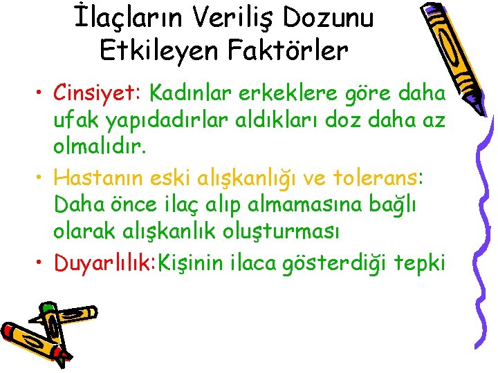 İlaçların Veriliş Dozunu Etkileyen Faktörler • Cinsiyet: Kadınlar erkeklere göre daha ufak yapıdadırlar aldıkları