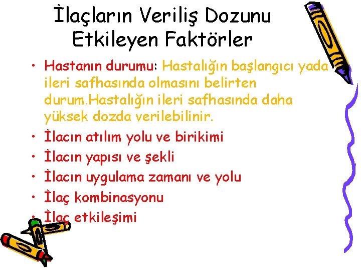 İlaçların Veriliş Dozunu Etkileyen Faktörler • Hastanın durumu: Hastalığın başlangıcı yada ileri safhasında olmasını