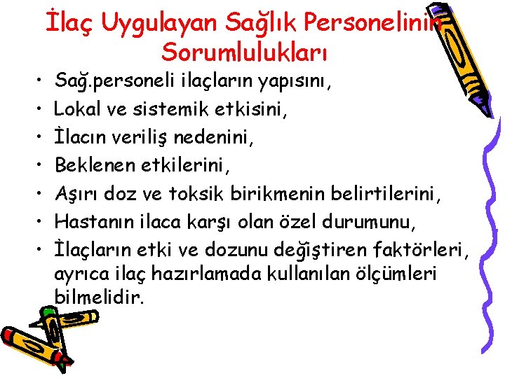  • • İlaç Uygulayan Sağlık Personelinin Sorumlulukları Sağ. personeli ilaçların yapısını, Lokal ve