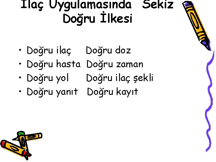 İlaç Uygulamasında Sekiz Doğru İlkesi • • Doğru ilaç Doğru hasta Doğru yol Doğru