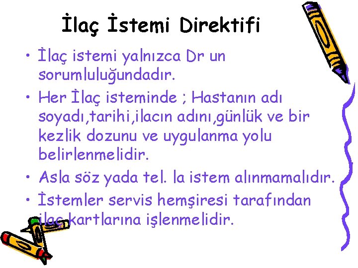 İlaç İstemi Direktifi • İlaç istemi yalnızca Dr un sorumluluğundadır. • Her İlaç isteminde