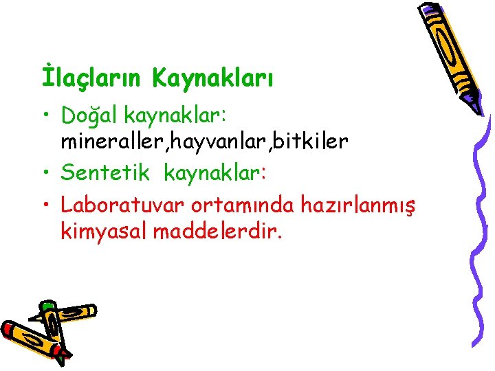 İlaçların Kaynakları • Doğal kaynaklar: mineraller, hayvanlar, bitkiler • Sentetik kaynaklar: • Laboratuvar ortamında