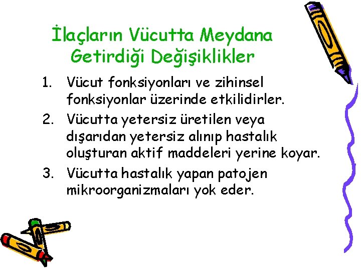 İlaçların Vücutta Meydana Getirdiği Değişiklikler 1. Vücut fonksiyonları ve zihinsel fonksiyonlar üzerinde etkilidirler. 2.