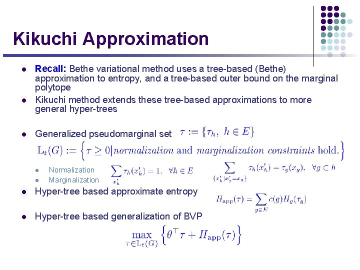 Kikuchi Approximation l l l Recall: Bethe variational method uses a tree-based (Bethe) approximation