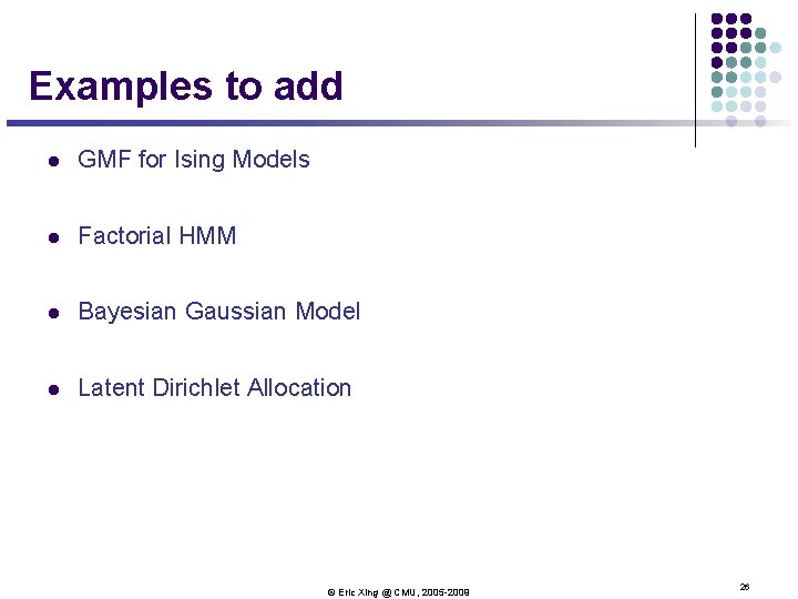 Examples to add l GMF for Ising Models l Factorial HMM l Bayesian Gaussian