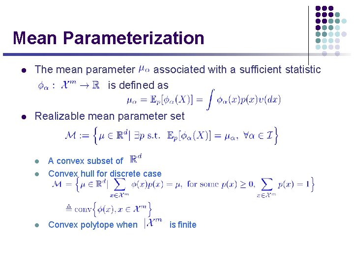 Mean Parameterization l The mean parameter associated with a sufficient statistic is defined as
