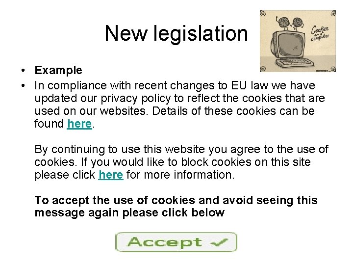 New legislation • Example • In compliance with recent changes to EU law we