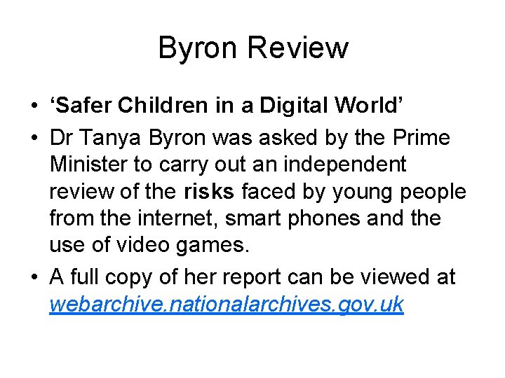 Byron Review • ‘Safer Children in a Digital World’ • Dr Tanya Byron was