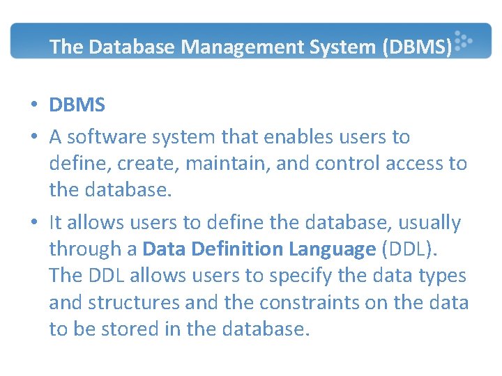 The Database Management System (DBMS) • DBMS • A software system that enables users The Database Management System (DBMS) • DBMS • A software system that enables users