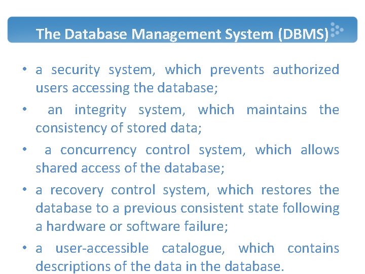 The Database Management System (DBMS) • a security system, which prevents authorized users accessing The Database Management System (DBMS) • a security system, which prevents authorized users accessing