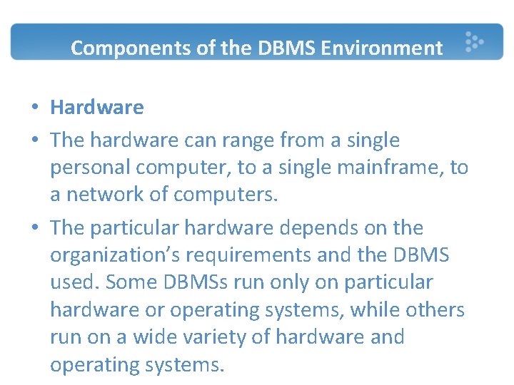 Components of the DBMS Environment • Hardware • The hardware can range from a Components of the DBMS Environment • Hardware • The hardware can range from a
