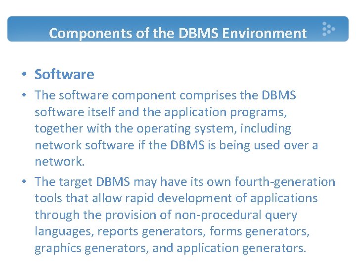 Components of the DBMS Environment • Software • The software component comprises the DBMS Components of the DBMS Environment • Software • The software component comprises the DBMS