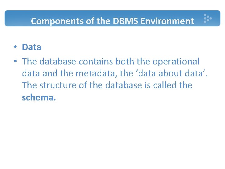 Components of the DBMS Environment • Data • The database contains both the operational Components of the DBMS Environment • Data • The database contains both the operational