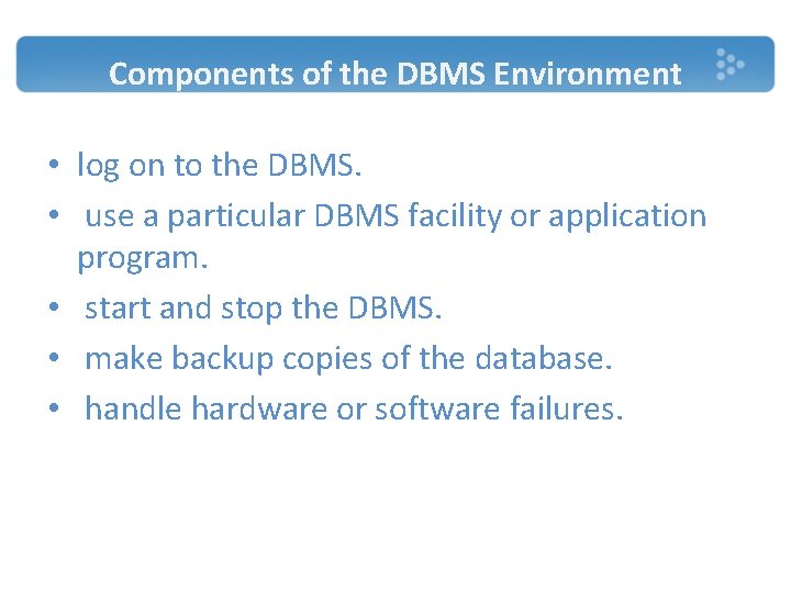 Components of the DBMS Environment • log on to the DBMS. • use a Components of the DBMS Environment • log on to the DBMS. • use a