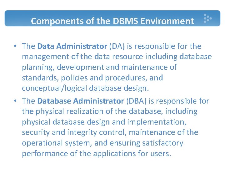 Components of the DBMS Environment • The Data Administrator (DA) is responsible for the Components of the DBMS Environment • The Data Administrator (DA) is responsible for the