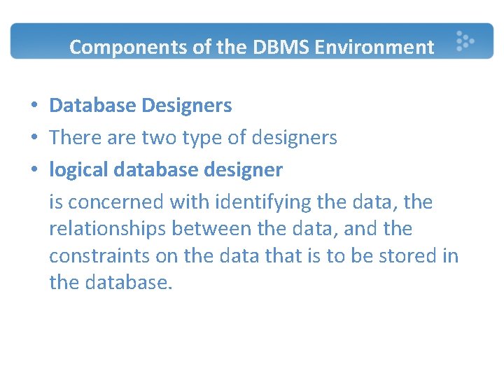 Components of the DBMS Environment • Database Designers • There are two type of Components of the DBMS Environment • Database Designers • There are two type of