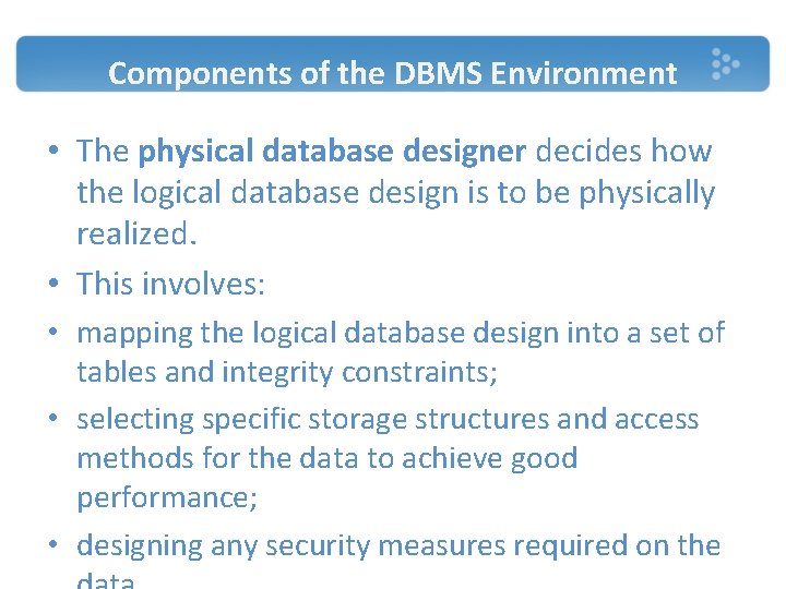 Components of the DBMS Environment • The physical database designer decides how the logical Components of the DBMS Environment • The physical database designer decides how the logical