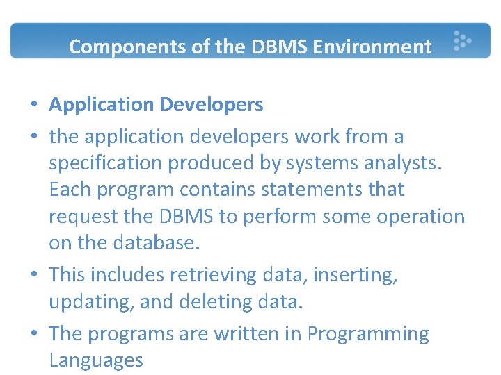 Components of the DBMS Environment • Application Developers • the application developers work from Components of the DBMS Environment • Application Developers • the application developers work from