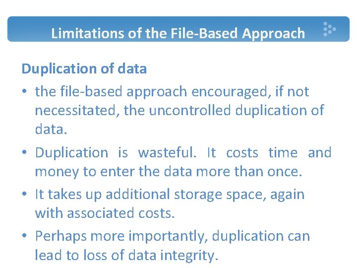Limitations of the File-Based Approach Duplication of data • the file-based approach encouraged, if Limitations of the File-Based Approach Duplication of data • the file-based approach encouraged, if