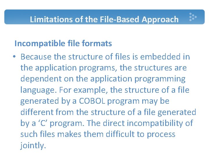 Limitations of the File-Based Approach Incompatible file formats • Because the structure of files Limitations of the File-Based Approach Incompatible file formats • Because the structure of files