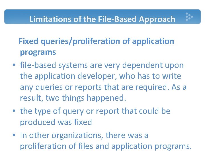 Limitations of the File-Based Approach Fixed queries/proliferation of application programs • file-based systems are Limitations of the File-Based Approach Fixed queries/proliferation of application programs • file-based systems are