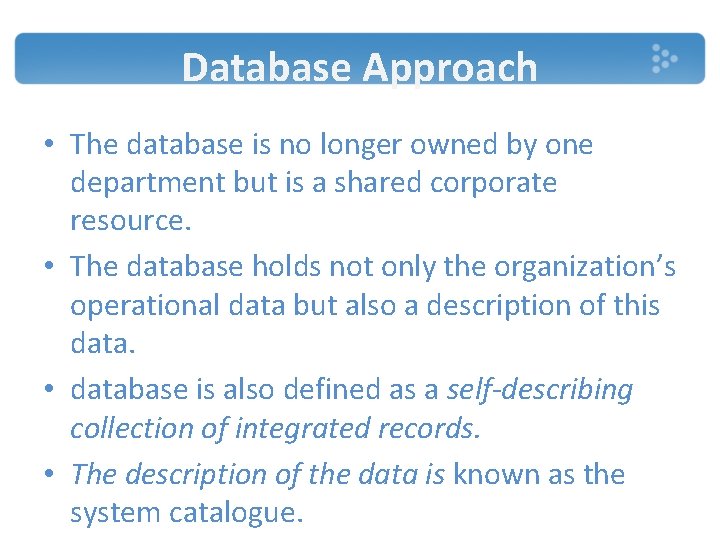 Database Approach • The database is no longer owned by one department but is Database Approach • The database is no longer owned by one department but is