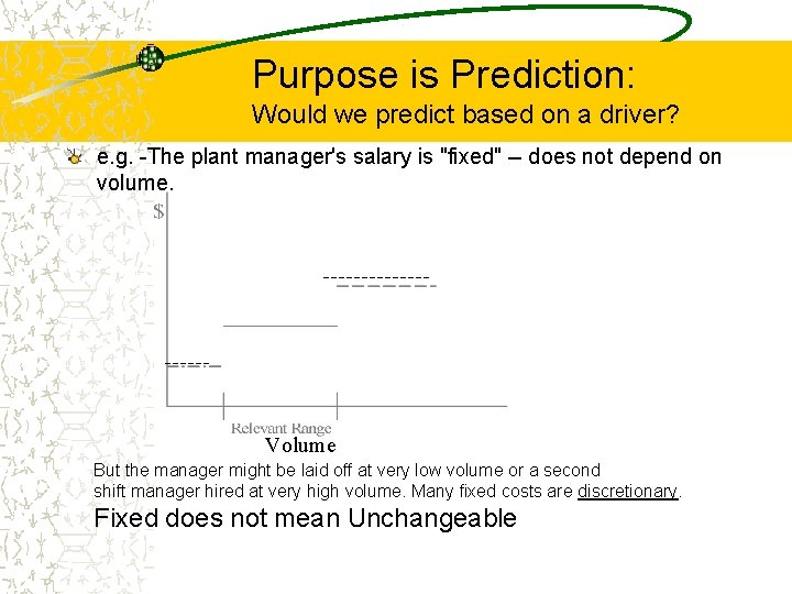 Purpose is Prediction: Would we predict based on a driver? e. g. -The plant