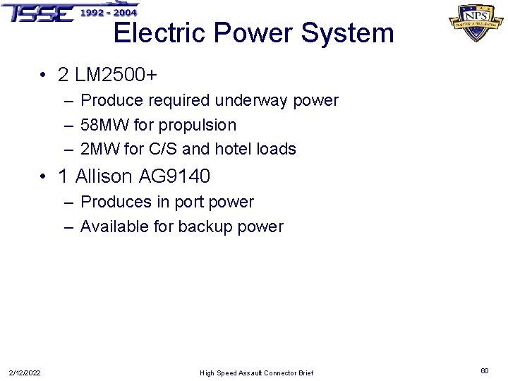 Electric Power System • 2 LM 2500+ – Produce required underway power – 58