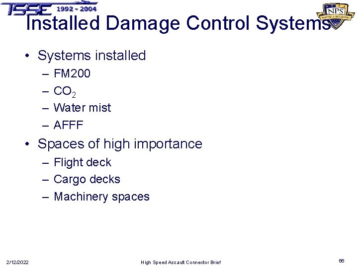 Installed Damage Control Systems • Systems installed – – FM 200 CO 2 Water