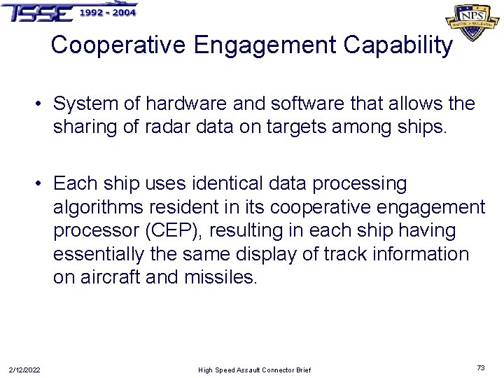 Cooperative Engagement Capability • System of hardware and software that allows the sharing of