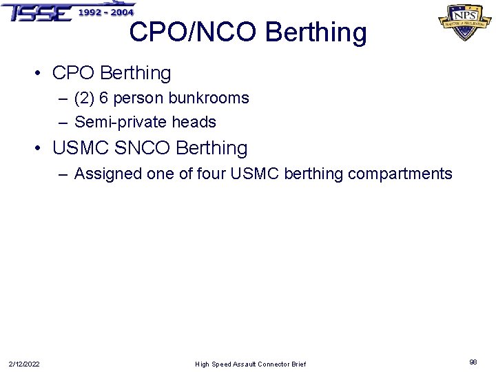 CPO/NCO Berthing • CPO Berthing – (2) 6 person bunkrooms – Semi-private heads •