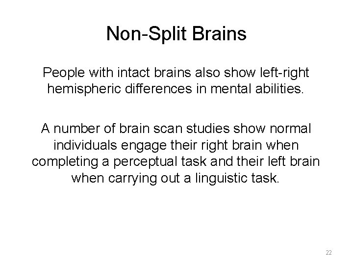 Non-Split Brains People with intact brains also show left-right hemispheric differences in mental abilities.