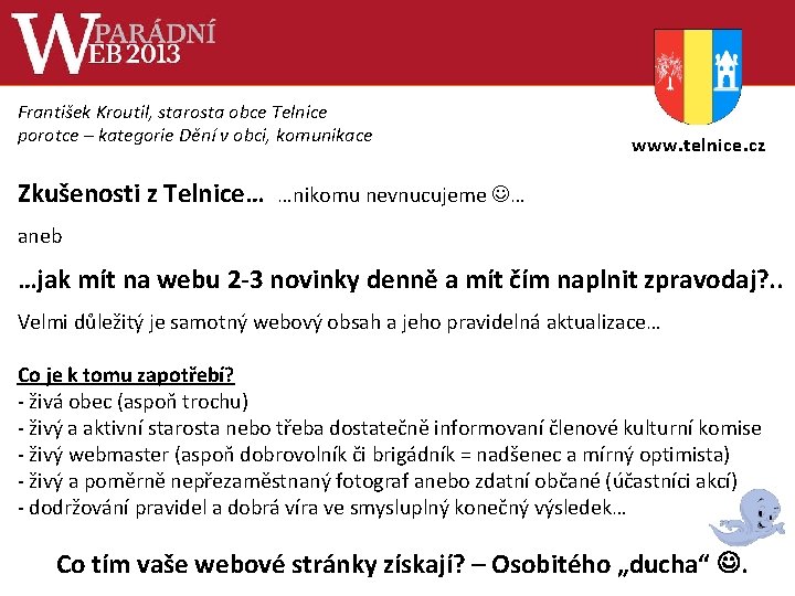 František Kroutil, starosta obce Telnice porotce – kategorie Dění v obci, komunikace Zkušenosti z