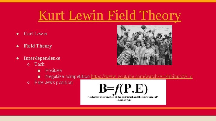 Kurt Lewin Field Theory ● Kurt Lewin ● Field Theory ● Interdependence ○ Task