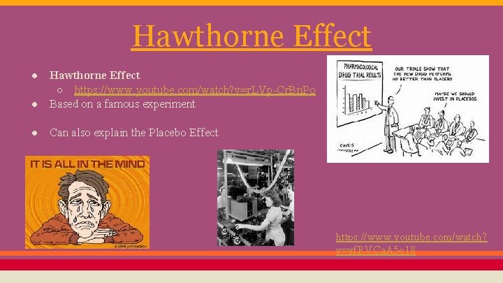 Hawthorne Effect ● Hawthorne Effect ○ https: //www. youtube. com/watch? v=r. LVp-Cr. Bn. Po