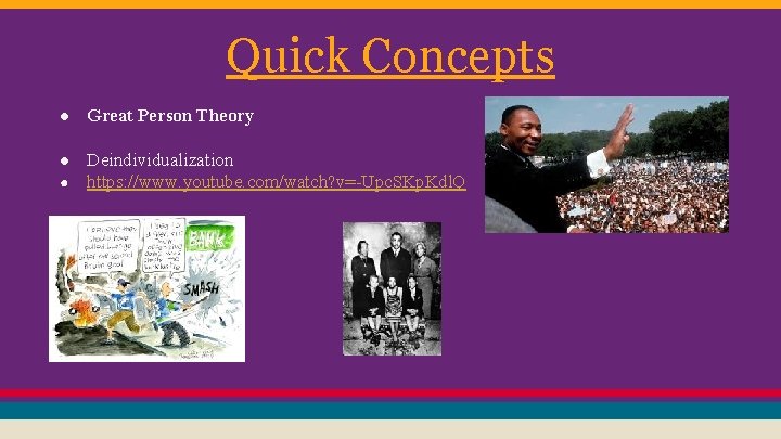 Quick Concepts ● Great Person Theory ● Deindividualization ● https: //www. youtube. com/watch? v=-Upc.