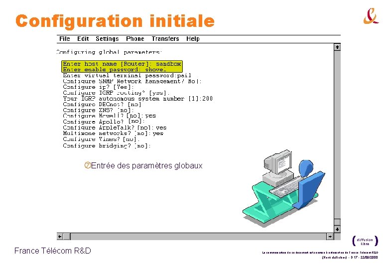 Configuration initiale Entrée des paramètres globaux France Télécom R&D La communication de ce document