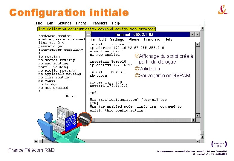 Configuration initiale Affichage du script créé à partir du dialogue Validation Sauvegarde en NVRAM