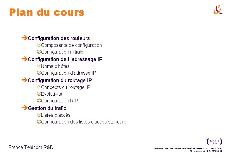 Plan du cours èConfiguration des routeurs Composants de configuration Configuration initiale èConfiguration de l