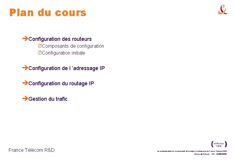 Plan du cours èConfiguration des routeurs Composants de configuration Configuration initiale èConfiguration de l