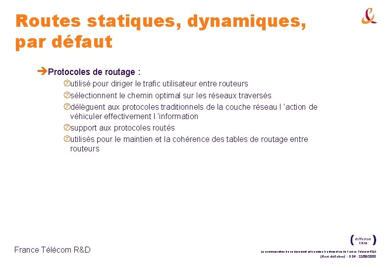 Routes statiques, dynamiques, par défaut èProtocoles de routage : utilisé pour diriger le trafic