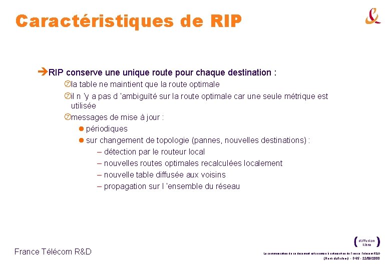 Caractéristiques de RIP èRIP conserve unique route pour chaque destination : la table ne