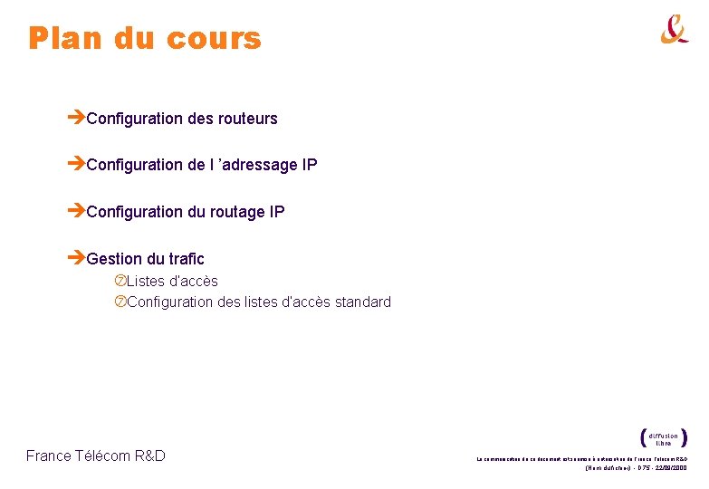 Plan du cours èConfiguration des routeurs èConfiguration de l ’adressage IP èConfiguration du routage