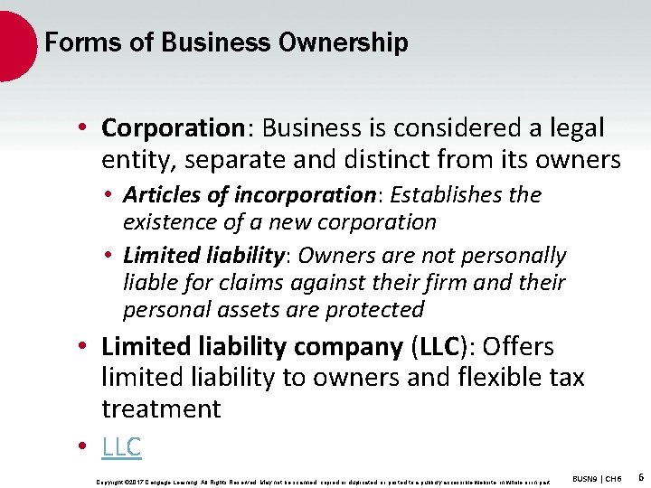 Forms of Business Ownership • Corporation: Business is considered a legal entity, separate and