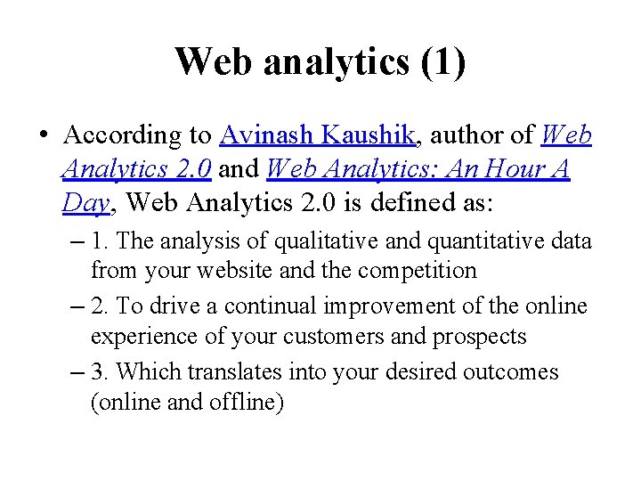 Web analytics (1) • According to Avinash Kaushik, author of Web Analytics 2. 0