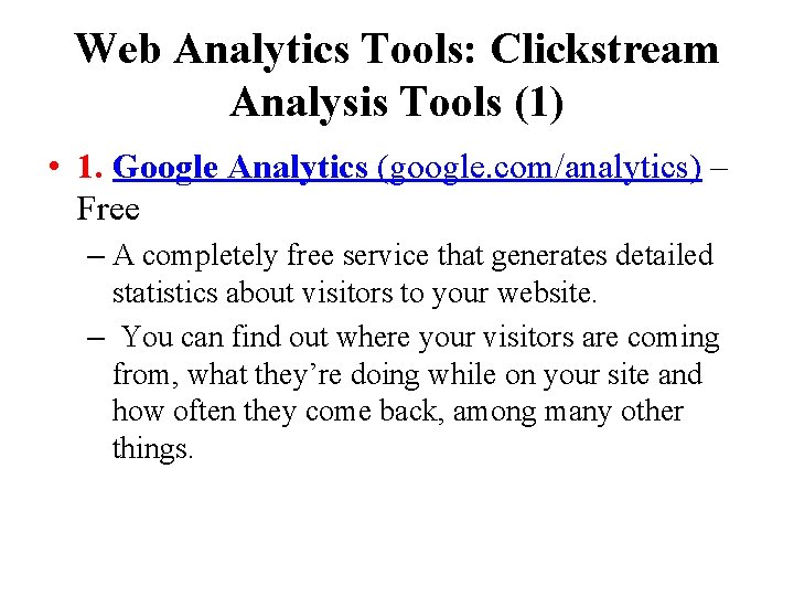 Web Analytics Tools: Clickstream Analysis Tools (1) • 1. Google Analytics (google. com/analytics) –
