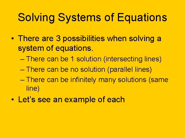 Solving Systems of Equations • There are 3 possibilities when solving a system of
