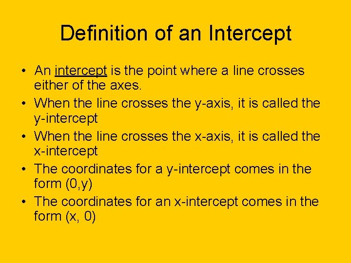 Definition of an Intercept • An intercept is the point where a line crosses
