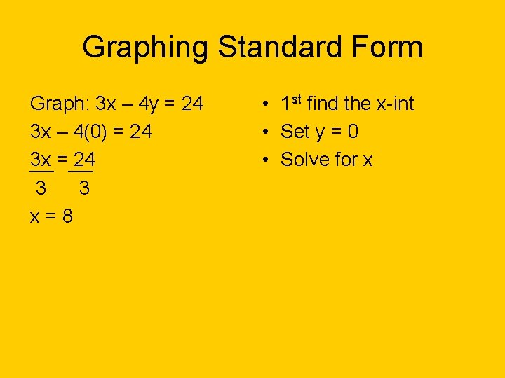 Graphing Standard Form Graph: 3 x – 4 y = 24 3 x –